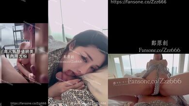 【郑原创Zzz666】高人气颜值网美，FansOne巨乳反差女神付费福利，露脸性爱自拍，又美又骚又开放
